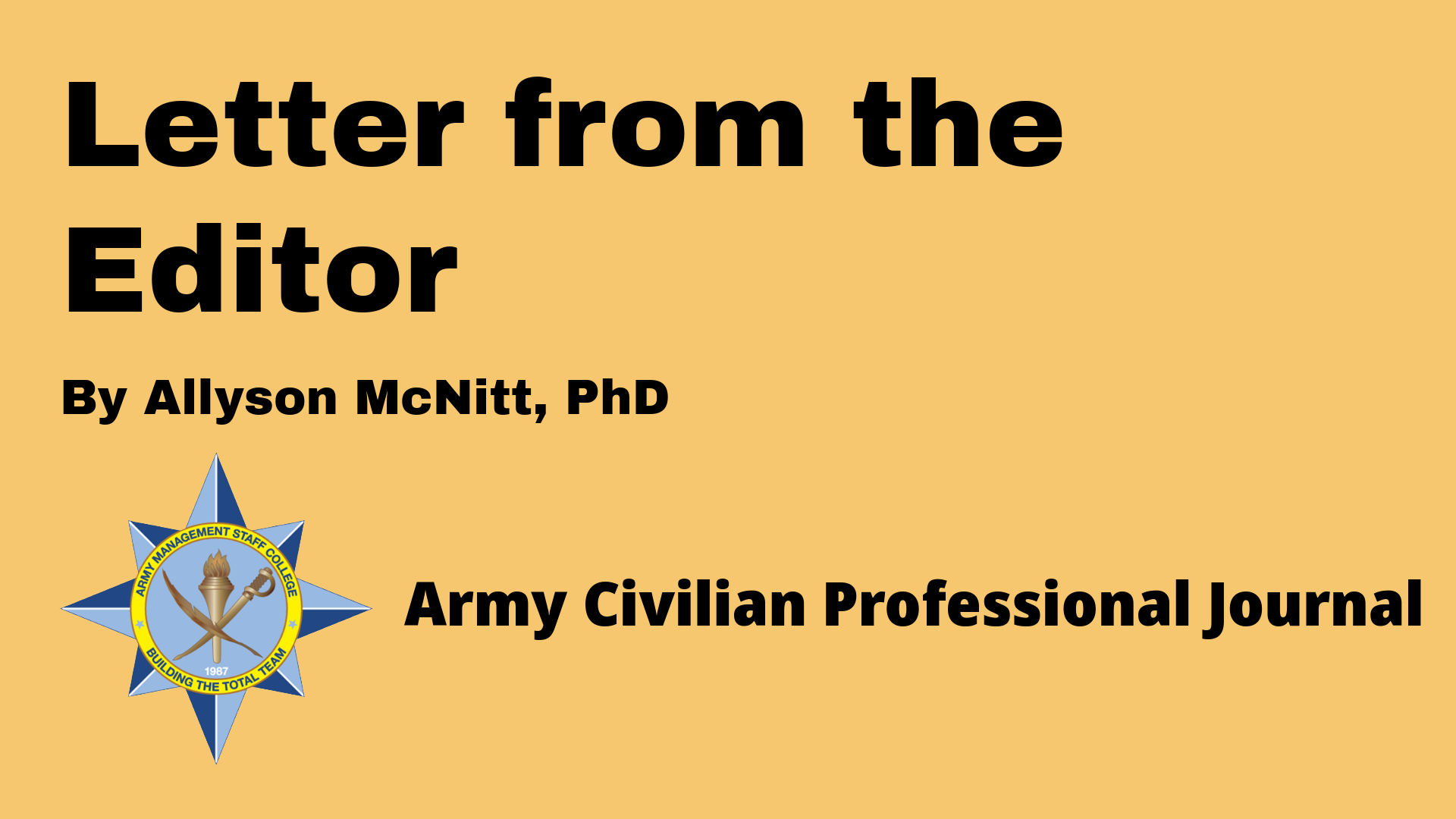 Letter from the Editor graphic with the title in bold black text on a yellow background. Below the title, it reads 'By Allyson McNitt, PhD.' The Army Management Staff College logo, featuring a torch and sword, is displayed on the left, and the text 'Army Civilian Professional Journal' is positioned at the bottom.