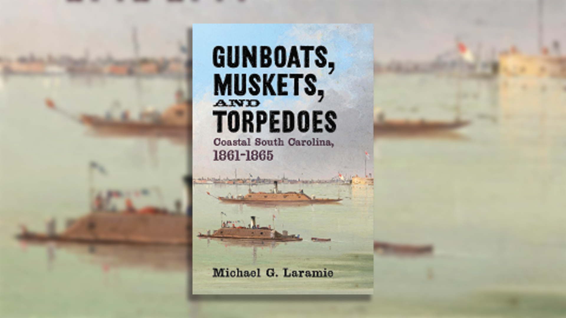 Book cover featuring the title 'GUNBOATS, MUSKETS, AND TORPEDOES' in large black letters, with subtitle 'Coastal South Carolina, 1861-1865' in smaller purple text. The cover shows a historical illustration of Civil War era naval vessels including ironclad gunboats in a harbor setting with a fort visible in the background. Author name 'Michael G. Laramie' appears at the bottom of the cover.