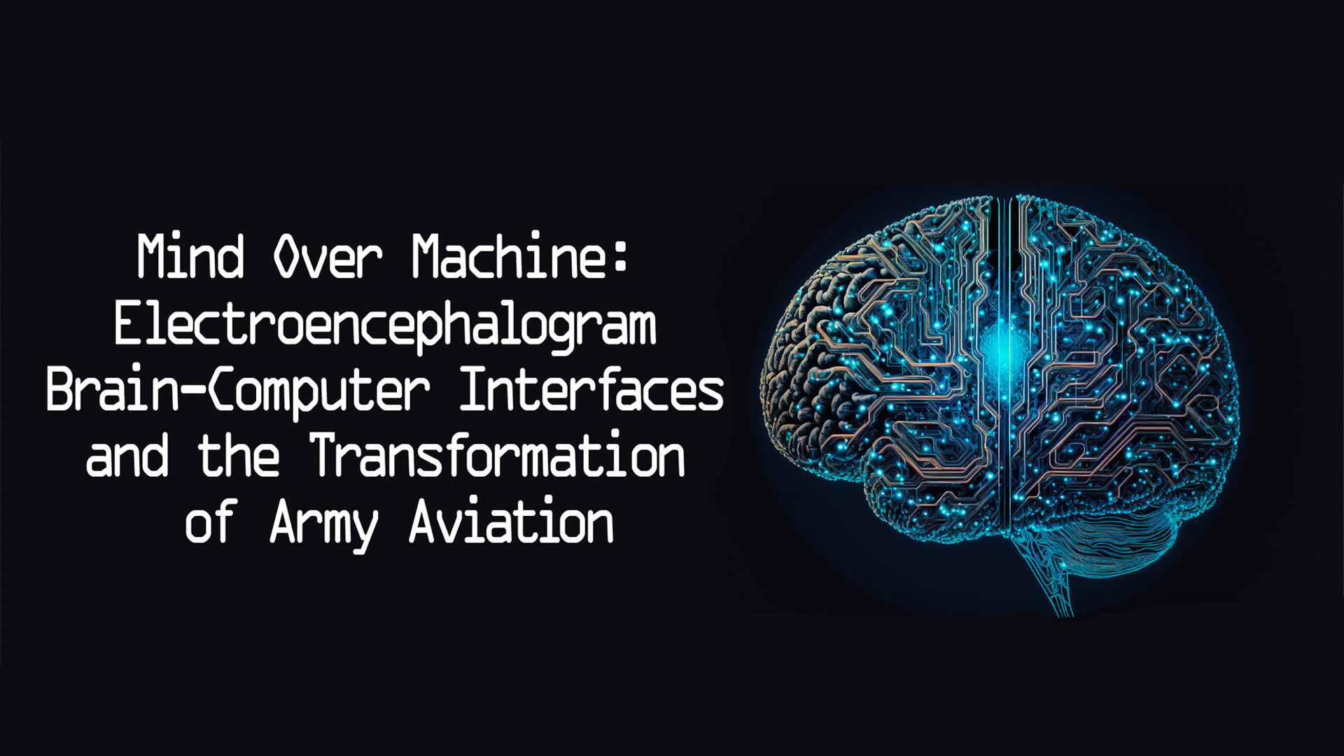 Mind Over Machine: Electroencephalogram Brain-Computer Interfaces and the Transformation of Army Aviation title graphic with digital brain illustration.