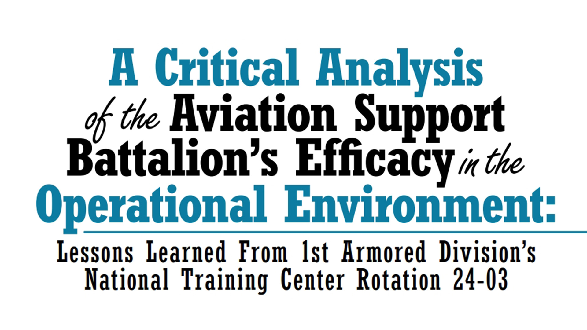 Photo of the the article'title that reads A Critical Analysis of the Aviation Support Battalion’s Efficacy in the Operational Environment. Lessons Learned From 1st Armored Division’s National Training Center Rotation 24-03 