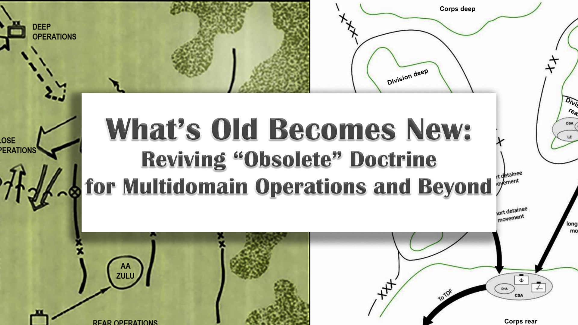 Military presentation slide with title What's Old Becomes New: Reviving Obsolete Doctrine for Multidomain Operations and Beyond displayed on white banner overlaid on background showing two tactical maps - left side shows green terrain map with deep operations markings, close operations area, AA ZULU designation, and rear operations section; right side shows operational depth diagram with Corps deep, Division deep, and Corps rear areas marked with green and black boundary lines.