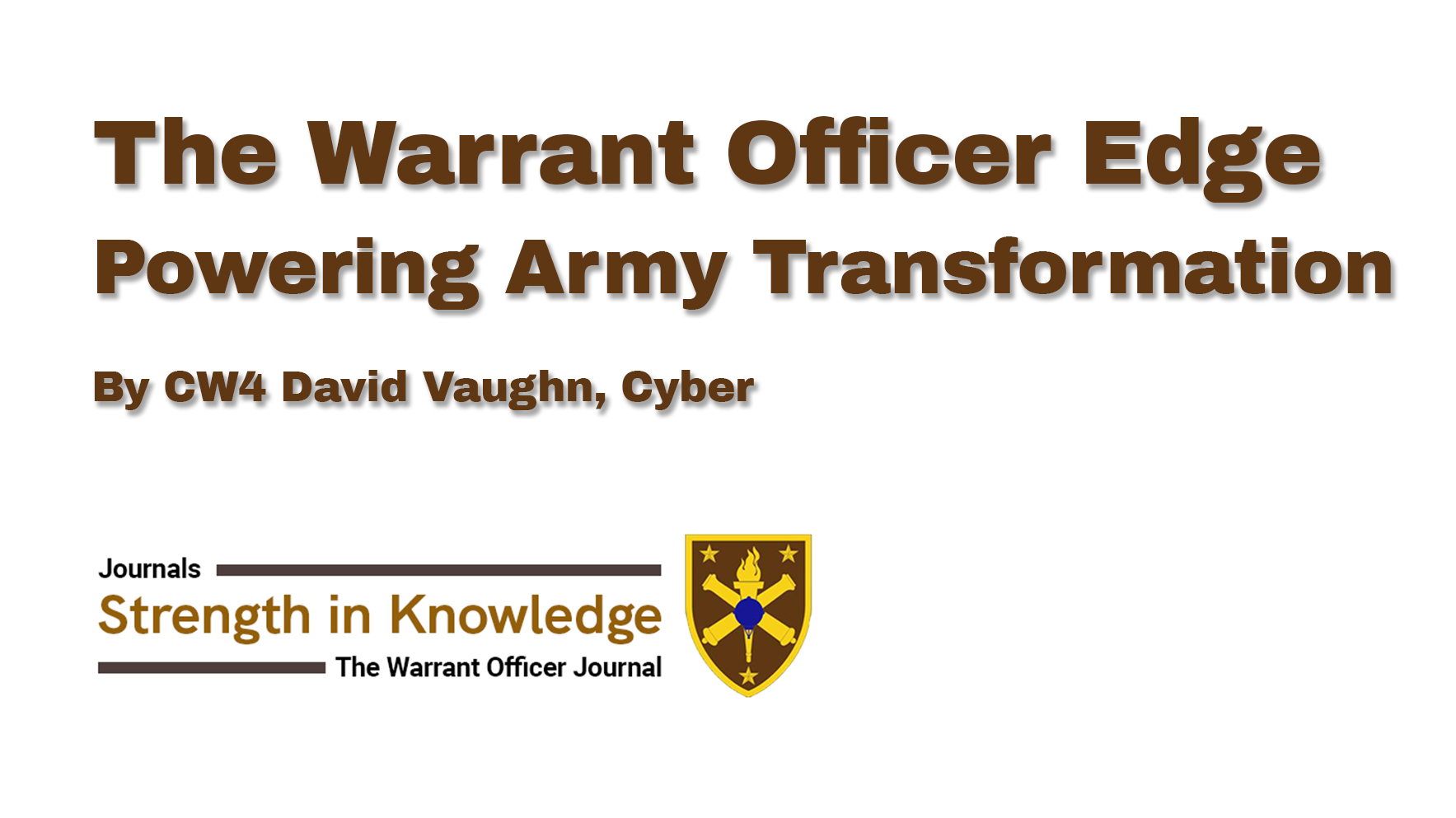 Title page featuring The Warrant Officer Edge: Powering Army Transformation by CW4 David Vaughn, Cyber, with the Warrant Officer Journal logo Strength in Knowledge and the Warrant Officer branch insignia showing crossed arrows with a torch on a shield.