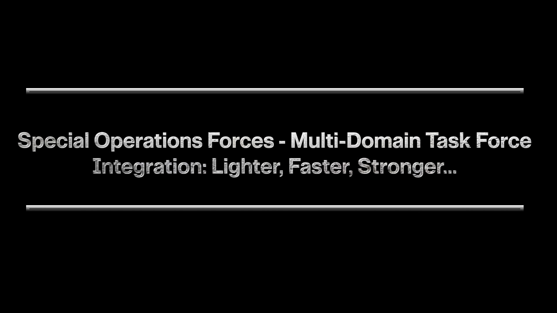 A black presentation slide with white text displaying the title 'Special Operations Forces - Multi-Domain Task Force Integration: Lighter, 
                    Faster, Stronger...'' framed by horizontal lines above and below.